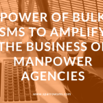 Power of Bulk SMS to Amplify the Business of Manpower Agencies