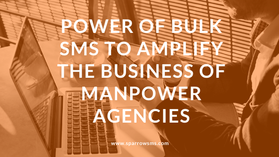 Power of Bulk SMS to Amplify the Business of Manpower Agencies