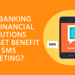 How Banking and Financial Institutions can get benefit from SMS Marketing?