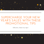 SUPERCHARGE YOUR NEW YEAR’S SALES WITH THESE PROMOTIONAL TIPS