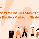 Reasons to Use Bulk SMS as part of Election Marketing Strategy