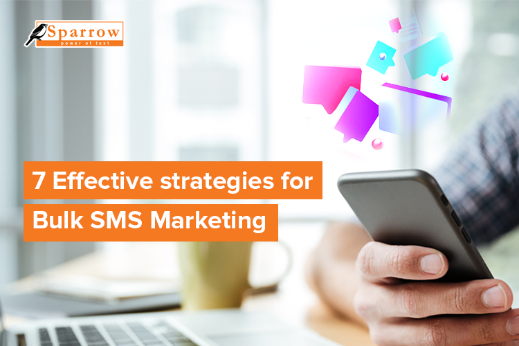 7 Effective strategies for Bulk SMS Marketing that converts Your SMS campaigns