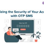 Maximize the Security of Your Accounts with OTP SMS