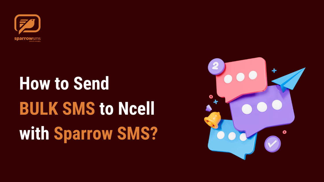 How to send Bulk SMS to Ncell Numbers with Sparrow SMS: A Comprehensive Guide