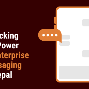Unlocking the Power of Enterprise Messaging in Nepal