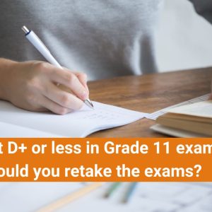 Got D+ or less in Grade 11 exams? Should you retake the exams?